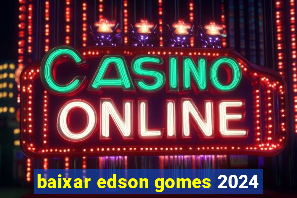 baixar edson gomes 2024